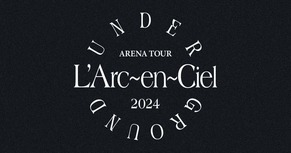 アングラなラルクが見られる？ L`Arc～en～Ciel ARENA TOUR 2024 ...