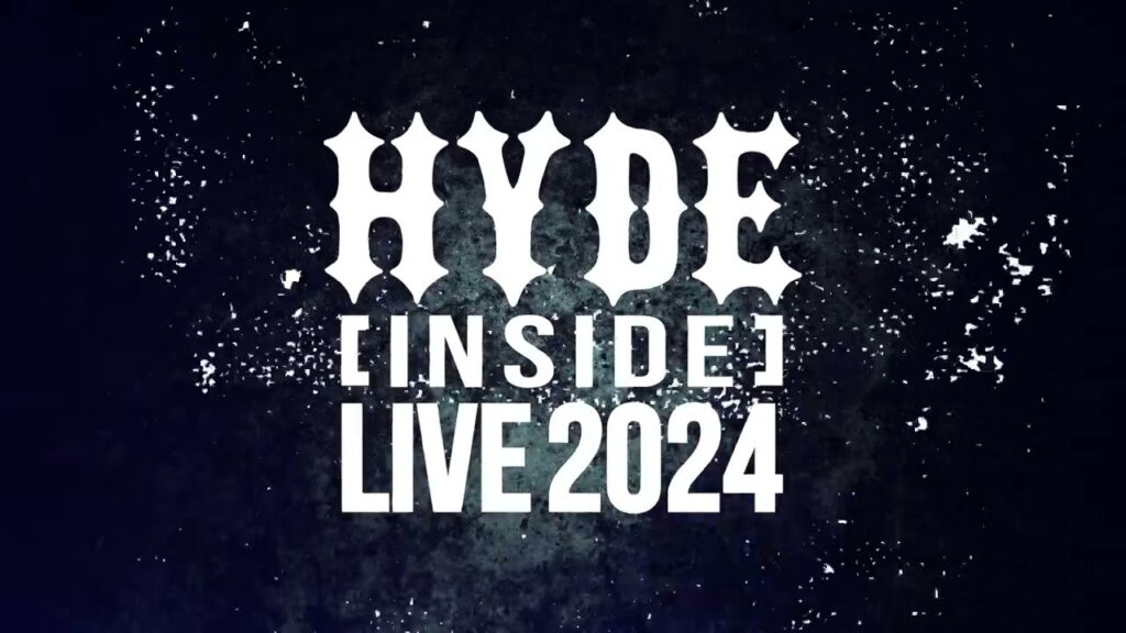 HYDE [INSIDE] LIVE 2024 ライブ・ビューイング&ライヴ配信 LIVE VIEWING JAPAN