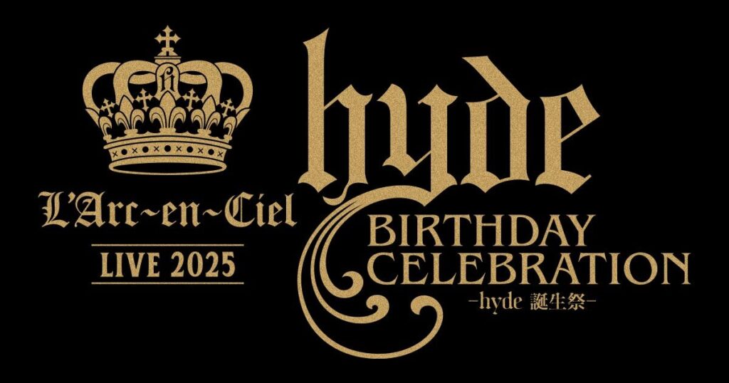 L'Arc～en～Ciel LIVE 2025 hyde BIRTHDAY CEREBRATION -hyde 誕生祭-